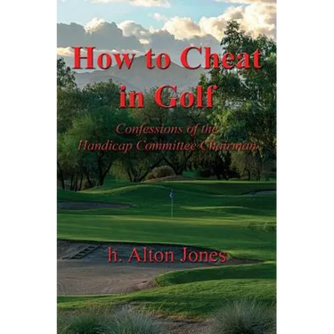 How to Cheat in Golf - Confessions of the Handicap Committee Chairman