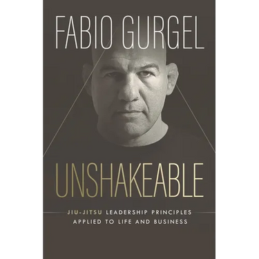 Unshakeable - jiu-jitsu leadership principles applied to live and business