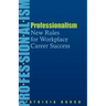 Professionalism: New Rules for Workplace Career Success