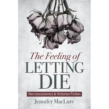 The Feeling of Letting Die: Necroeconomics and Victorian Fiction