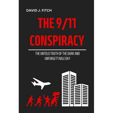 The 9/11 Conspiracy: The Untold Truth of the Dark And Unforgettable Day