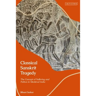 Classical Sanskrit Tragedy: The Concept of Suffering and Pathos in Medieval India