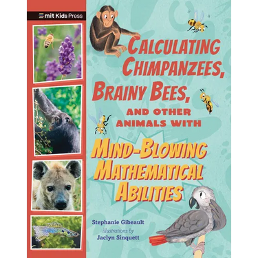 Calculating Chimpanzees, Brainy Bees, and Other Animals with Mind-Blowing Mathematical Abilities
