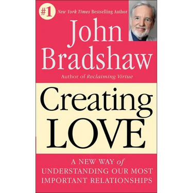 Creating Love: A New Way of Understanding Our Most Important Relationships