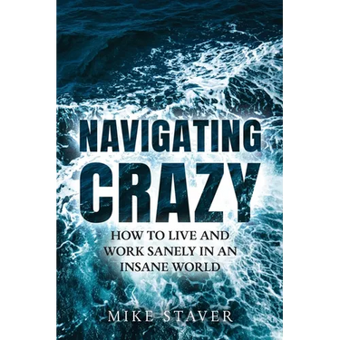 Navigating Crazy: How to Live and Work Sanely in an Insane World