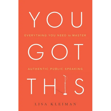 You Got This: Everything You Need to Master Authentic Public Speaking