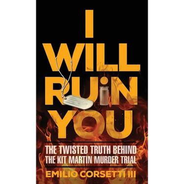 I Will Ruin You: The Twisted Truth Behind The Kit Martin Murder Trial