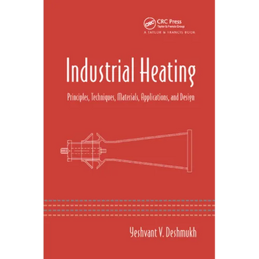 Industrial Heating: Principles, Techniques, Materials, Applications, and Design