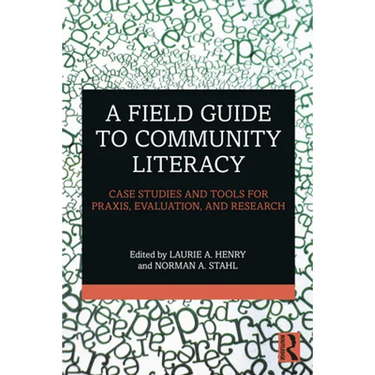 A Field Guide to Community Literacy: Case Studies and Tools for Praxis, Evaluation, and Research