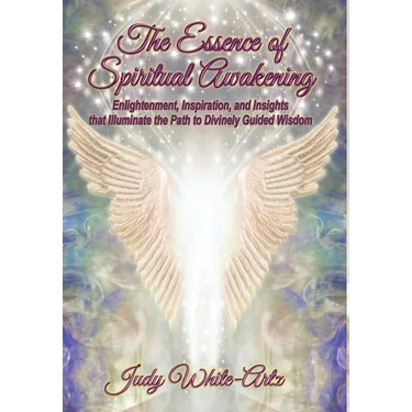 The Essence of Spiritual Awakening: Enlightenment, Inspiration, and Insights that Illuminate the Path to Divinely Guided Wisdom