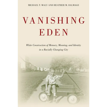 Vanishing Eden: White Construction of Memory, Meaning, and Identity in a Racially Changing City