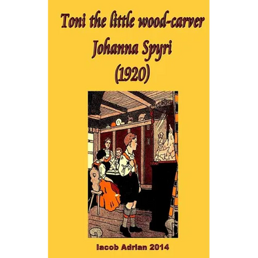 Toni the little wood-carver Johanna Spyri (1920)