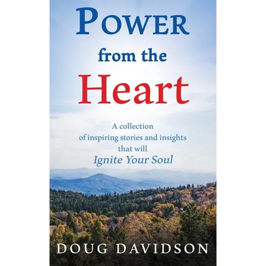 Power From The Heart - a collection of inspiring stories and insights that will Ignite Your Soul