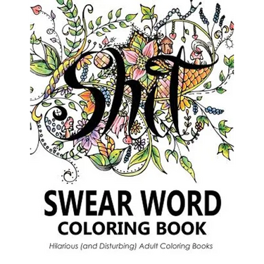 Swear Word Coloring Book: Hilarious (and Disturbing) Adult Coloring Books