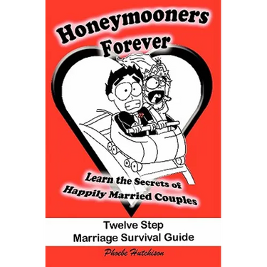 Honeymooners Forever: Twelve Step Marriage Survival Guide