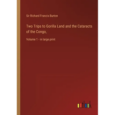 Two Trips to Gorilla Land and the Cataracts of the Congo,: Volume 1 - in large print
