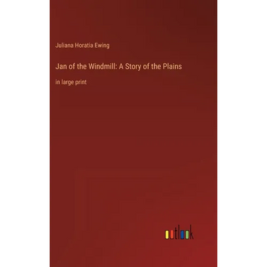 Jan of the Windmill: A Story of the Plains: in large print