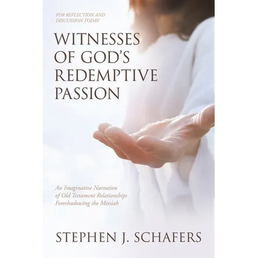 Witnesses of God's Redemptive Passion: An Imaginative Narration of Old Testament Relationships Foreshadowing the Messiah