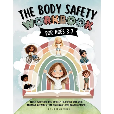 The Body Safety Workbook For Ages 3-7: Teaching Body Autonomy, Unsafe Touch, Boundaries, Private Parts, Strangers & Consent Through Fun Activities & D