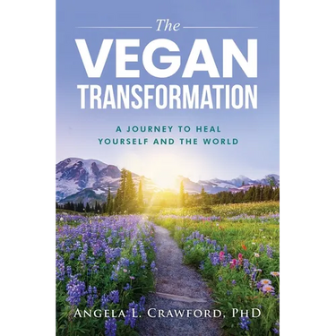 The Vegan Transformation: A Journey to Heal Yourself and the World