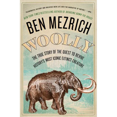 Woolly: The True Story of the Quest to Revive History's Most Iconic Extinct Creature