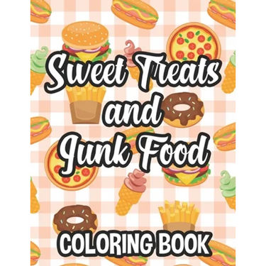 Sweet Treats And Junk Food Coloring Book: Delicious Food Illustrations To Color And Trace For Children, Coloring And Tracing Pages