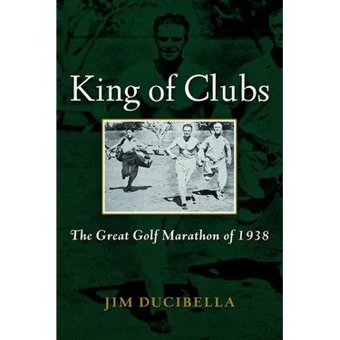 King of Clubs: The Great Golf Marathon of 1938