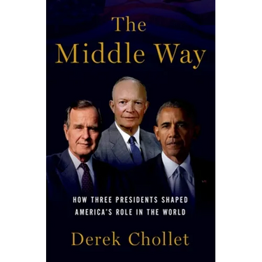 The Middle Way: How Three Presidents Shaped America's Role in the World