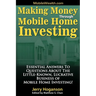 Making Money Through Mobile Home Investing: Essential Answers to Questions about the Little-Known, Lucrative Business of Mobile Home Investing!