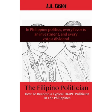 The Filipino Politician: How To Become A Typical Trapo Politician In The Philippines