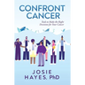 Confront Cancer: Tools to Make the Right Decisions for Your Cancer