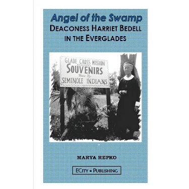 Angel of the Swamp; Deaconess Harriet Bedell in the Everglades