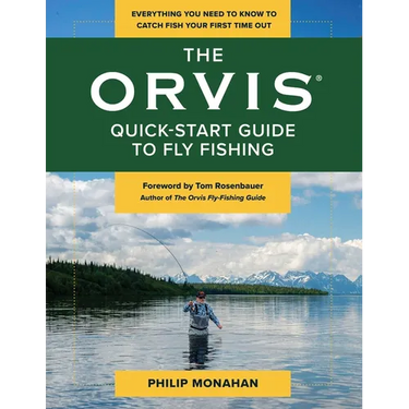 The Orvis Quick-Start Guide to Fly-Fishing: Everything You Need to Know to Catch Fish Your First Time Out