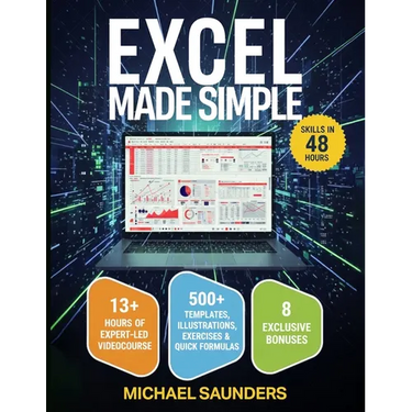 Excel 2025 Made Simple: Your Ultimate Beginner's Guide with 500+ Templates, Illustrations, Practical Exercises and Tutorials to Unlock Formulas and Fu