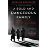 A Bold and Dangerous Family: The Remarkable Story of an Italian Mother, Her Two Sons, and Their Fight Against Fascism