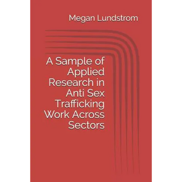 A Sample of Applied Research in Anti Sex Trafficking Work Across Sectors