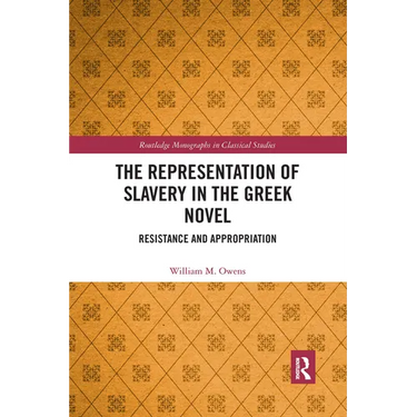 The Representation of Slavery in the Greek Novel: Resistance and Appropriation