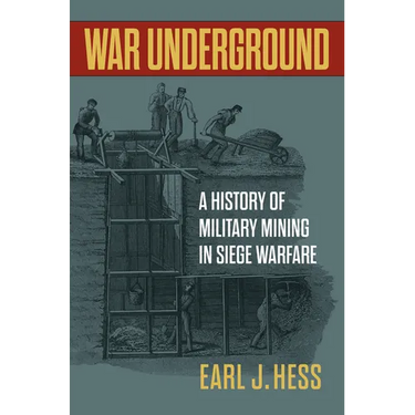 War Underground: A History of Military Mining in Siege Warfare