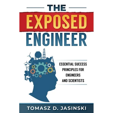 The Exposed Engineer: Essential Success Principles for Engineers and Scientists