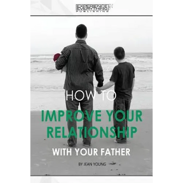 How to improve your relationship with your father