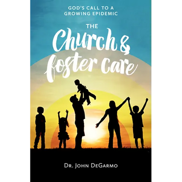 The Church and Foster Care: God's Call to a Growing Epidemic: God's Call to a Growing Epidemic