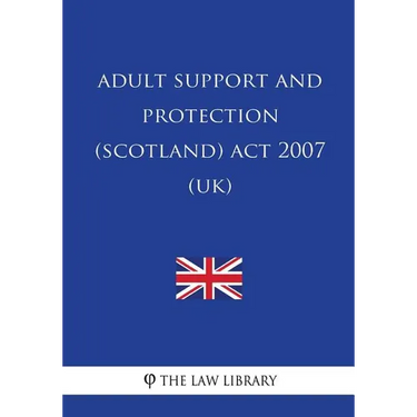 Adult Support and Protection (Scotland) Act 2007 (UK)