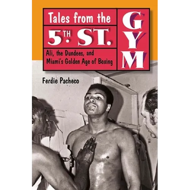 Tales from the 5th St. Gym: Ali, the Dundees, and Miami's Golden Age of Boxing