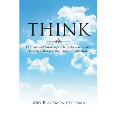 Think: Our Lord And Savior Says To Be Perfect, Even As Our Heavenly Father Is Perfect. What Are You Saying?