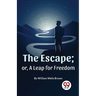 The Escape; Or, A Leap For Freedom