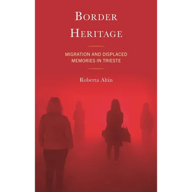 Border Heritage: Migration and Displaced Memories in Trieste