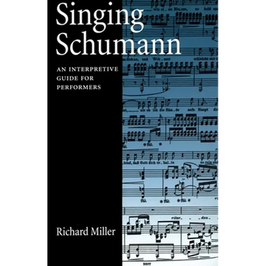 Singing Schumann: An Interpretive Guide for Performers