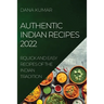 Authentic Indian Recipes 2022: Quick and Easy Recipes of the Indian Tradition