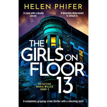 The Girls on Floor 13: A Completely Gripping Crime Thriller with a Shocking Twist