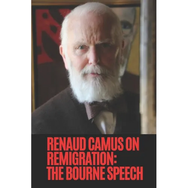 Renaud Camus on Remigration: The Bourne Speech